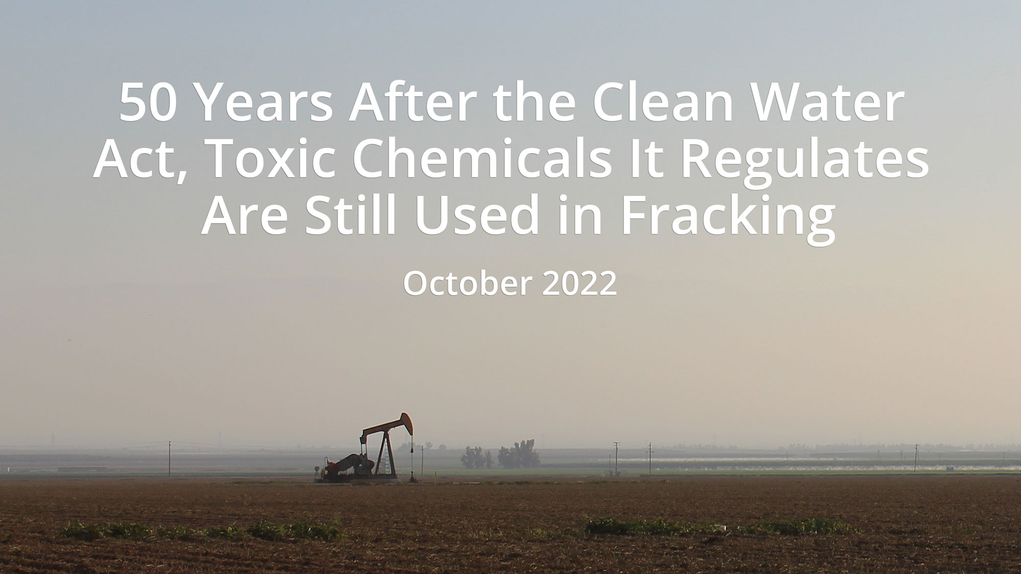 EDGI Releases Report: 50 Years After the Clean Water Act, Toxic Chemicals it Regulates are Still Used in Fracking